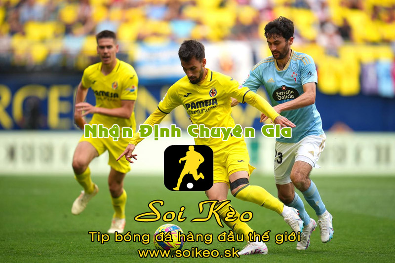 Soi Kèo tip bóng đá Villarreal - Celta Vigo