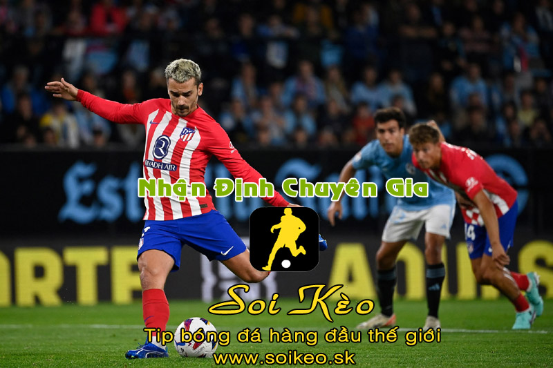 Soi Kèo tip bóng đá Celta Vigo - Atletico Madrid