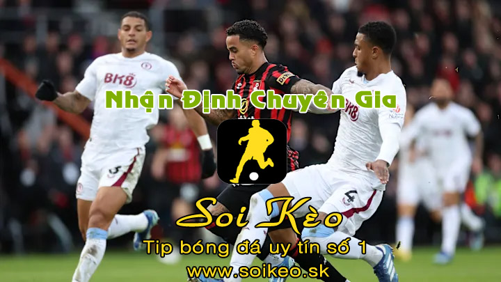 Soi Kèo Bournemouth - Aston Villa